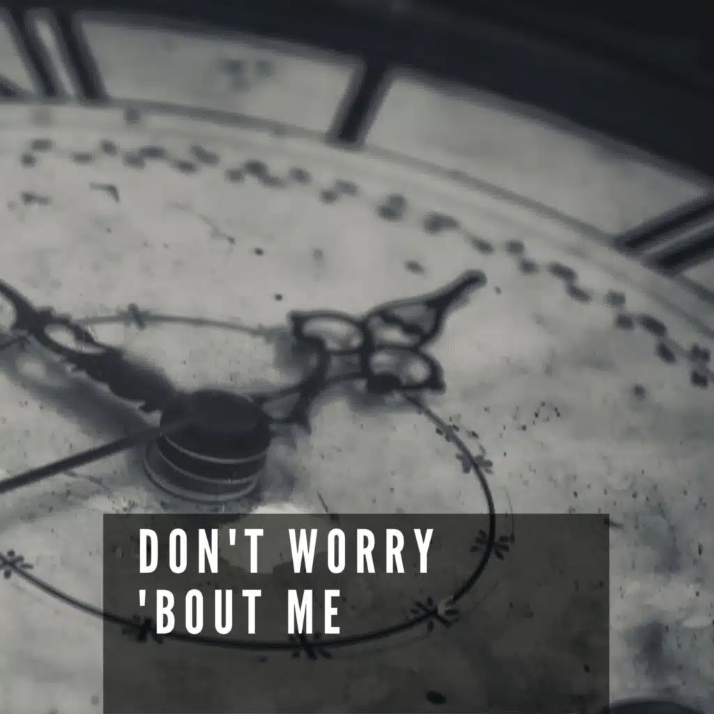 Don't Worry 'bout Me