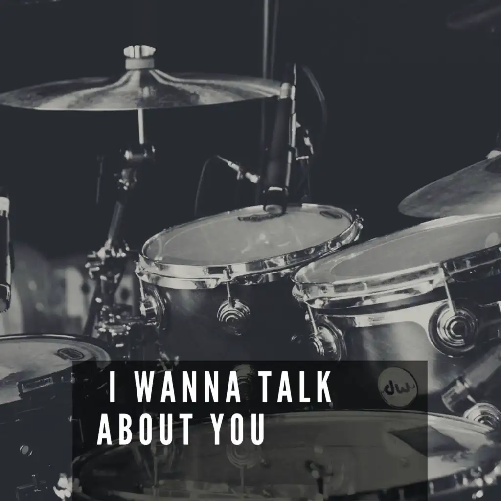 I Wanna Talk About You