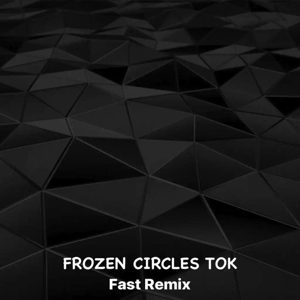 Frozen Circles Tok (Fast Remix)