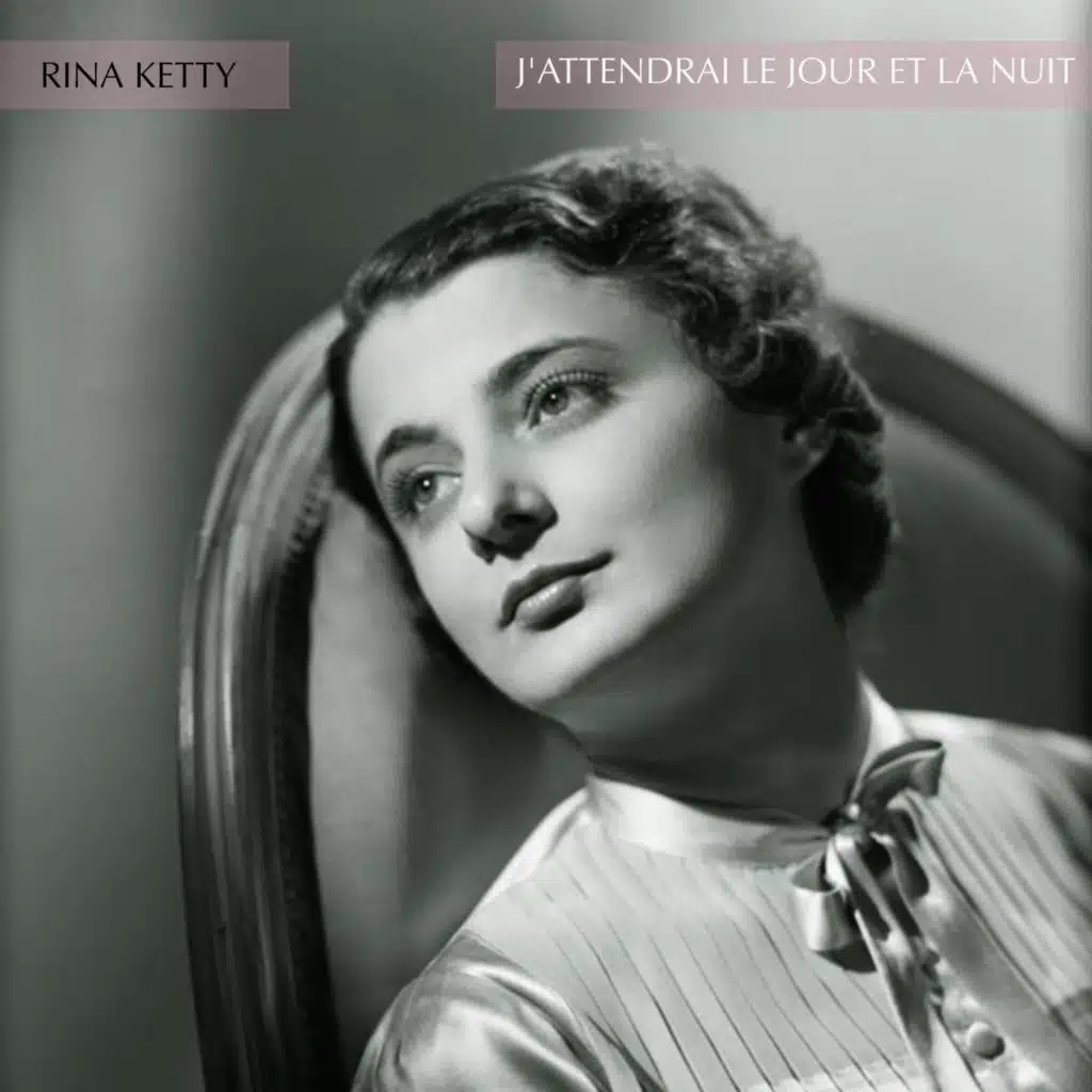J'attendrai le jour et la nuit - Des chansons de Rina Ketty