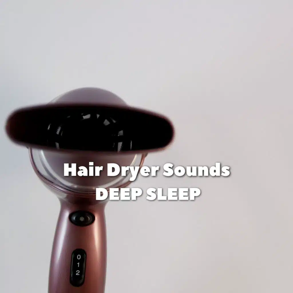 Hair Dryer Sounds for Deep Sleep