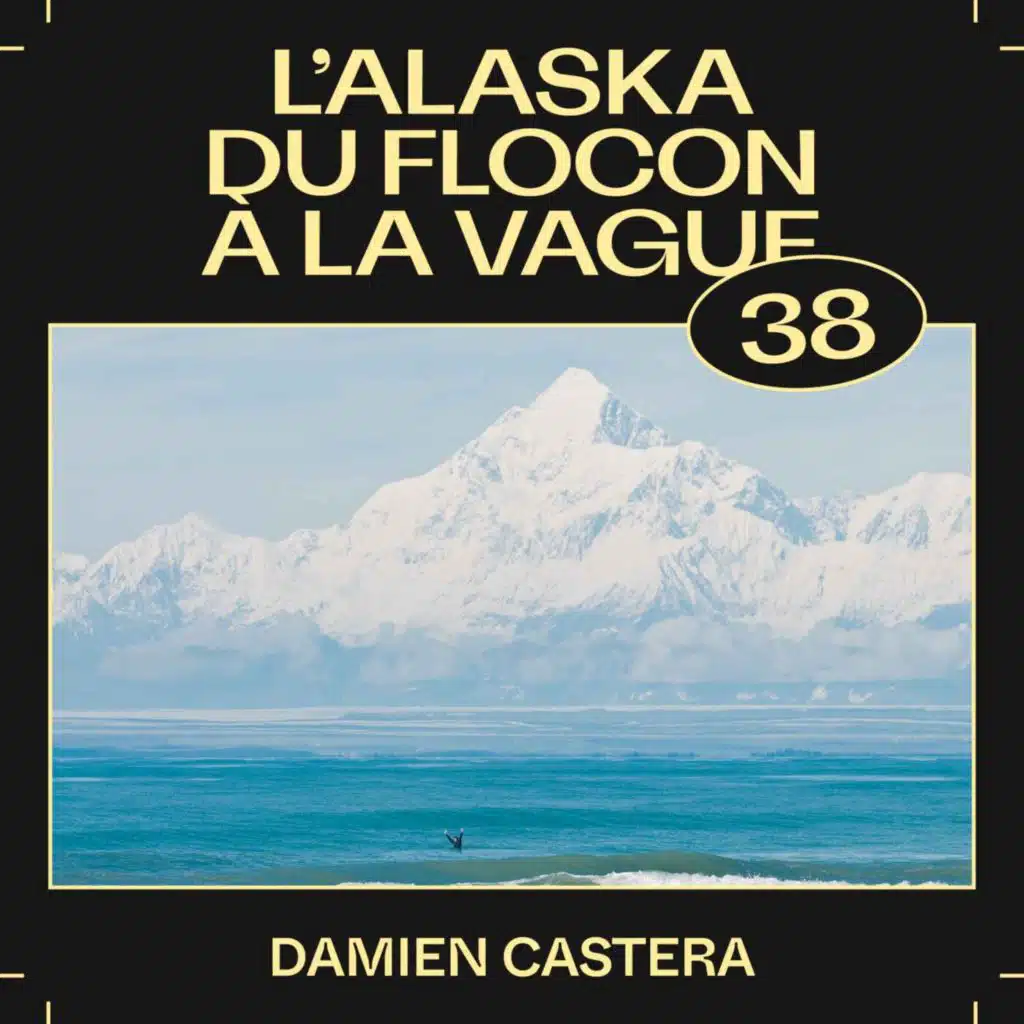 #38 —&nbsp;L'Alaska du flocon à la vague, avec Damien Castera