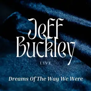 Jeff Buckley Live: Dreams Of The Way We Were