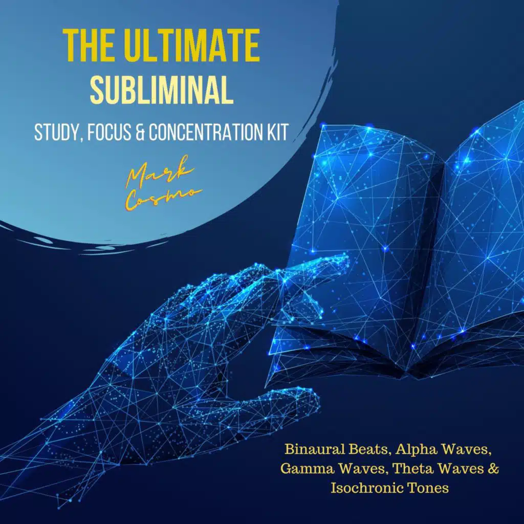 The Ultimate Subliminal Study, Focus & Concentration Kit: Binaural Beats, Alpha Waves, Gamma Waves, Theta Waves & Isochronic Tones