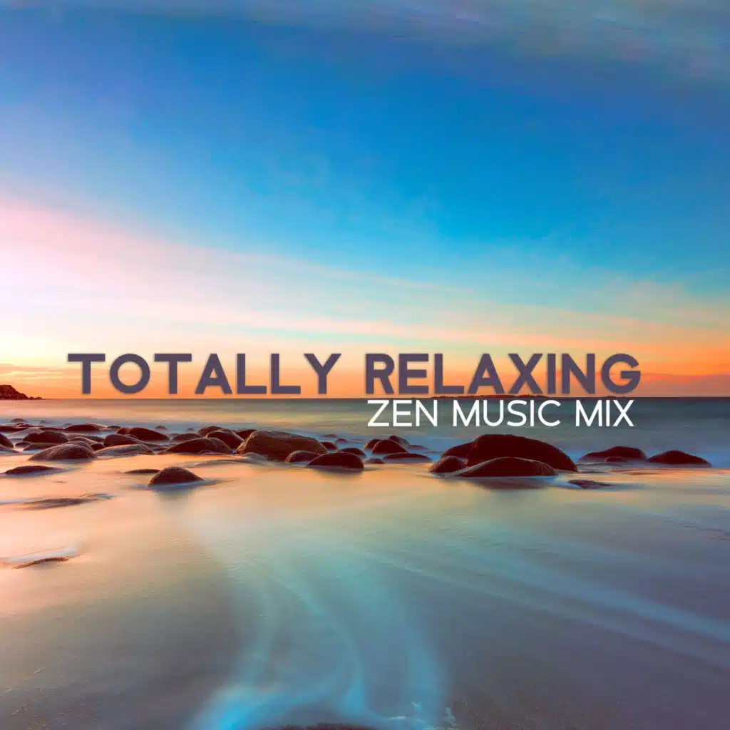 Totally Relaxing Zen Music Mix: Yoga Music, Mind Body Relaxation, Soothe Your Stress