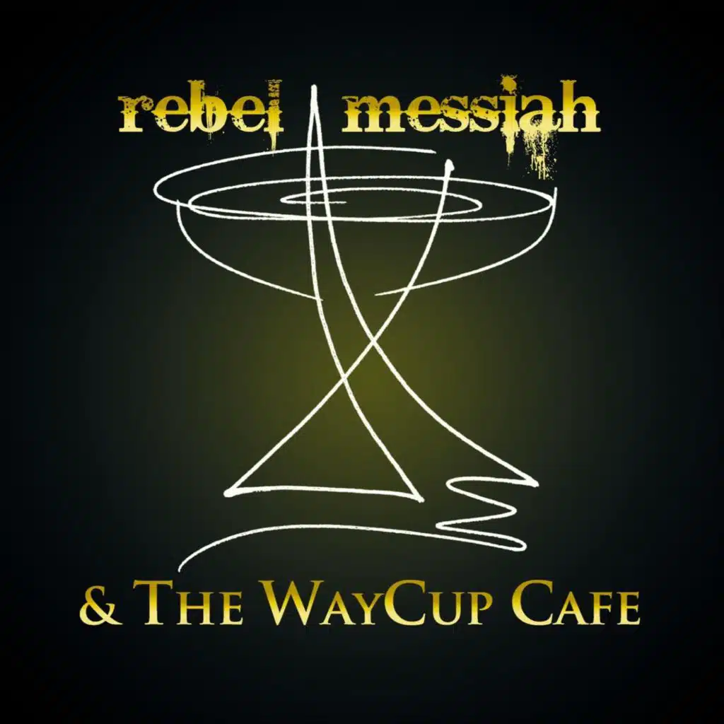 Rebel Messiah and the WayCup Cafe