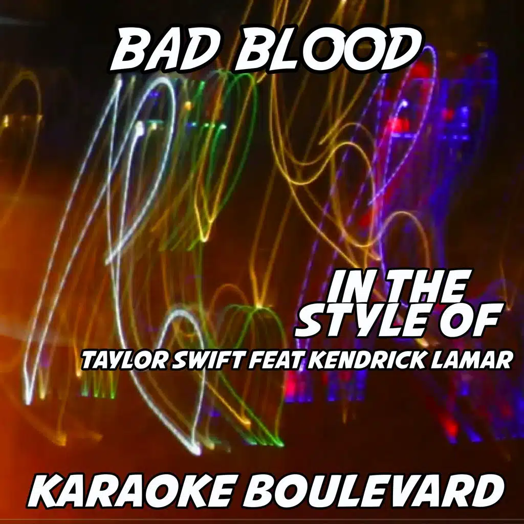 Bad Blood (Originally Performed by Taylor Swift feat. Kendrick Lamar) [Karaoke Versions]