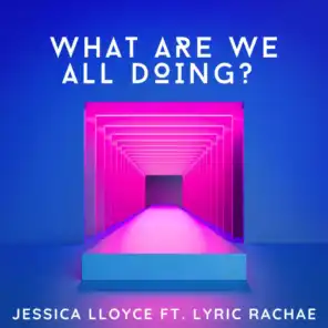 What Are We All Doing? (feat. Lyric Rachae)