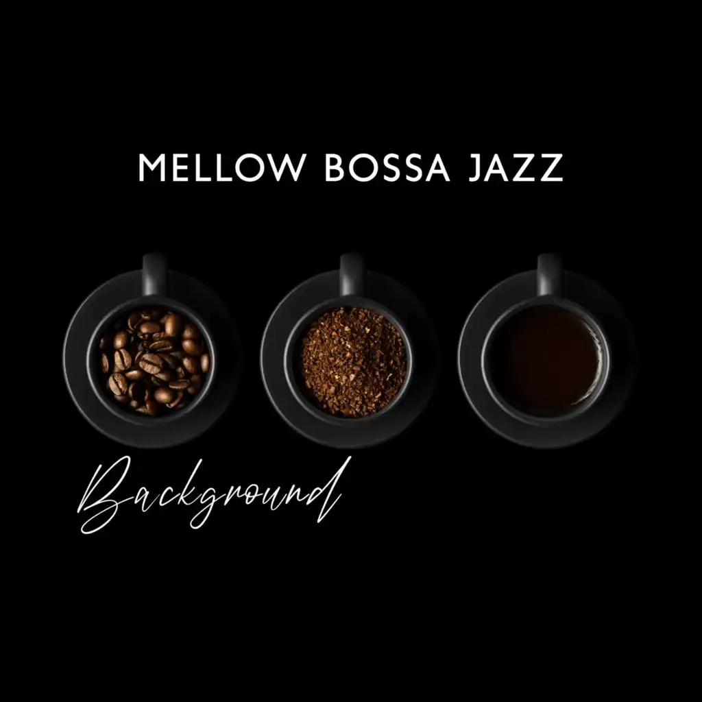 Mellow Bossa Jazz Background: Music for Cafes and Restaurants, Nice Moments, Easy Listening Jazz