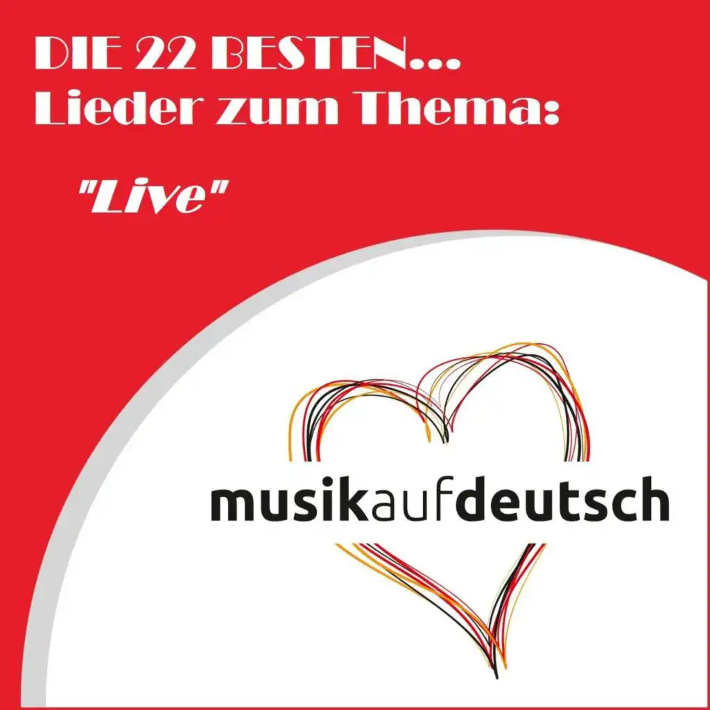 Die 22 besten... Lieder zum Thema: "Live" (Musik auf Deutsch)