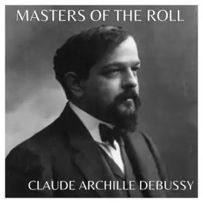 The Masters of the Roll – Claude Achille Debussy