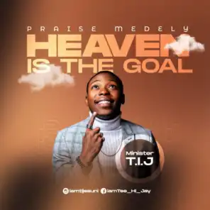 Heaven is the Goal (Praise Medely)