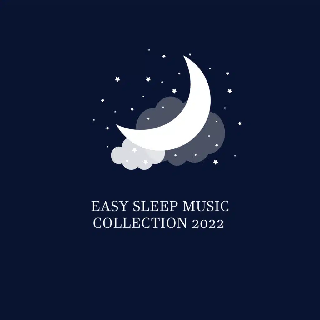 Easy Sleep Music Collection 2022 - Cure Insomnia, Stress Relief, Better Sleeping and Fast Asleep Every Night