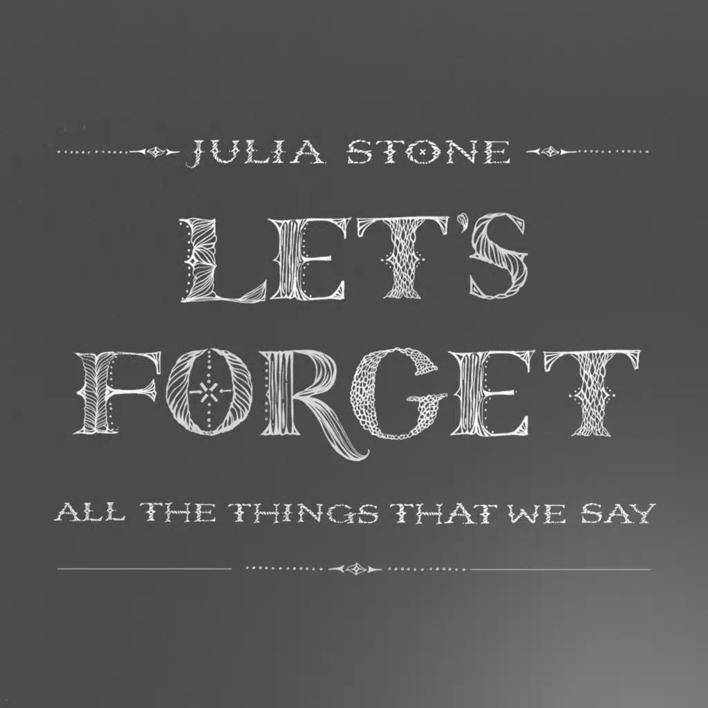Let's Forget All The Things That We Say