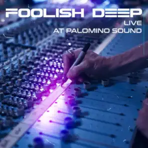 Foolish Deep Live At Palomino Sound