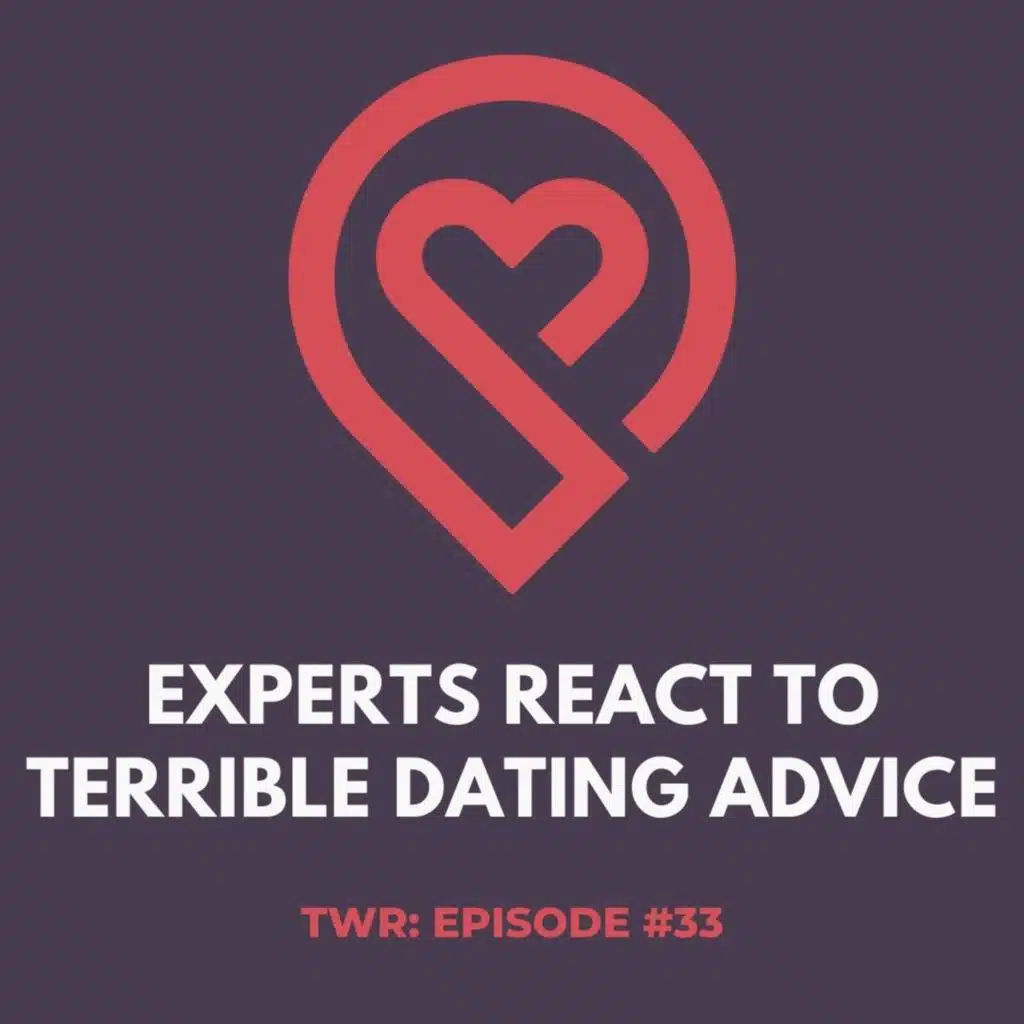 Experts React to Terrible Dating Advice - 12 Week Relationships Podcast #33