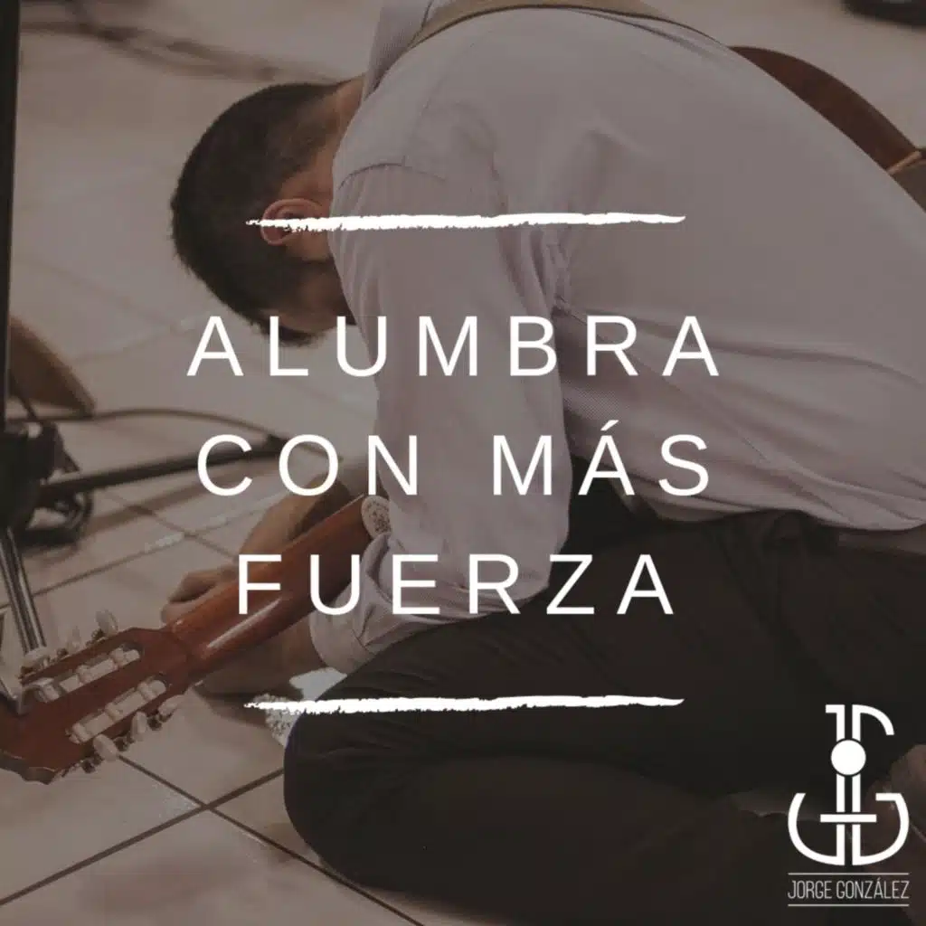 Alumbra Con Más Fuerza (Sesión en Vivo)
