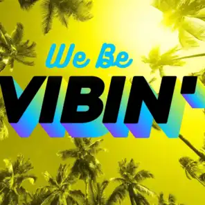 We Be Vibin'