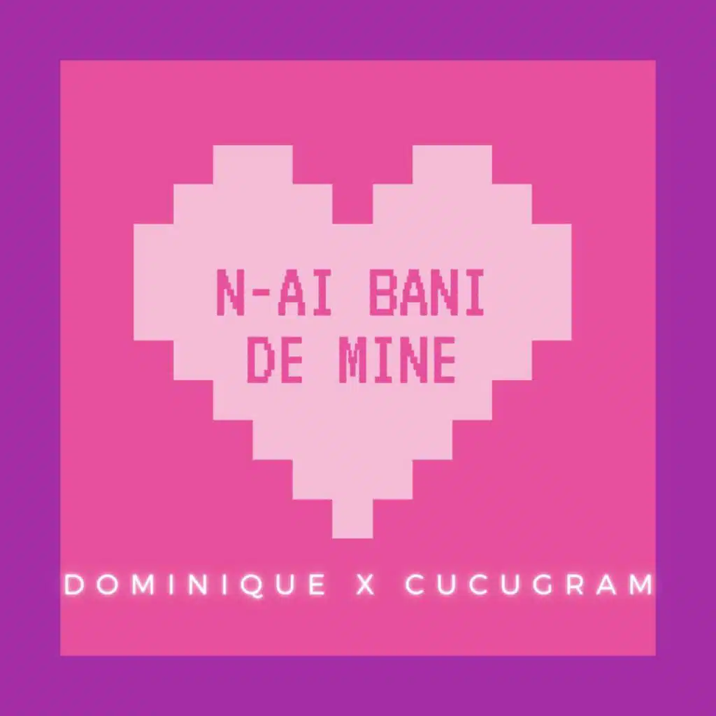 N-ai Bani De Mine (feat. cucugram)