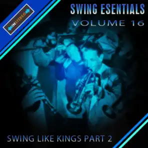 Swing Essentials,  Vol. 16 - Swing Like Kings, Pt. 2