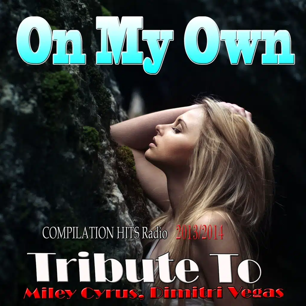 On My Own: Tribute to Miley Cyrus, Dimitri Vegas (Compilation Hits Radio 2013 / 2014)