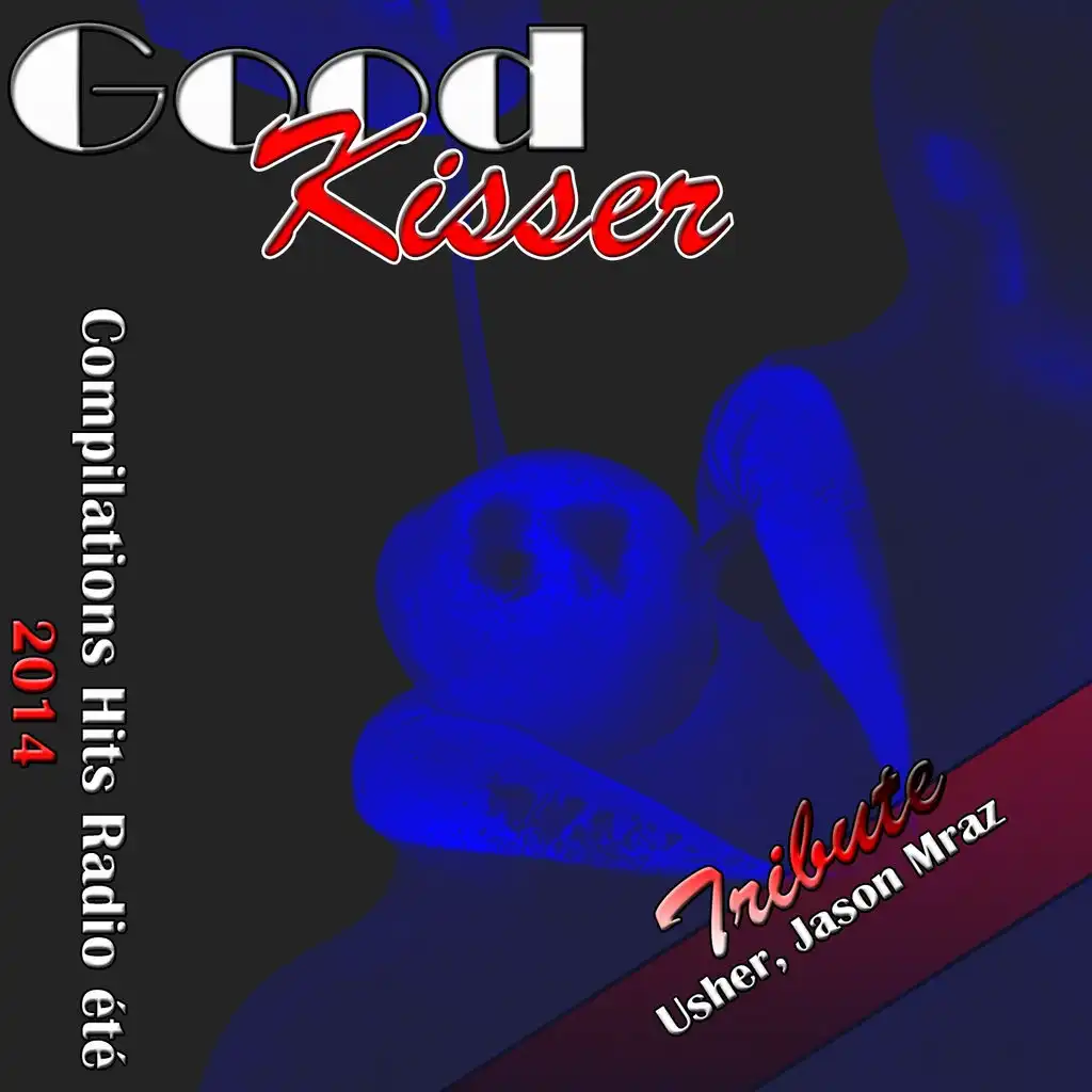 Good Kisser: Tibute to Usher, Jason Mraz (Compilation Hits Radio - Été  2014)
