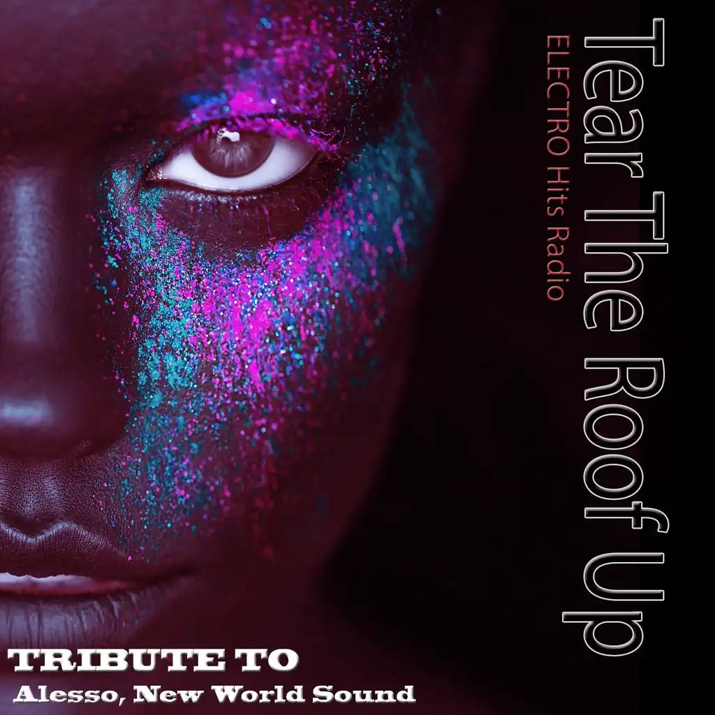 Tear the Roof Up: Tribute to Alesso, New World Sound (Electro Hits Radio)