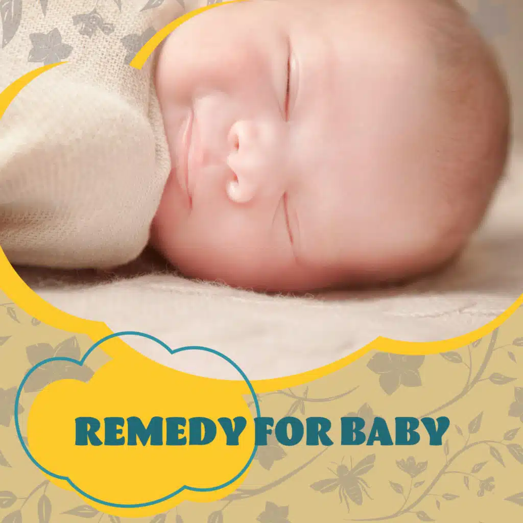 Remedy for Baby: Music to Soothe a Restless Baby, Help to Put Your Baby to Sleep, a Way to Stop Your Baby Crying