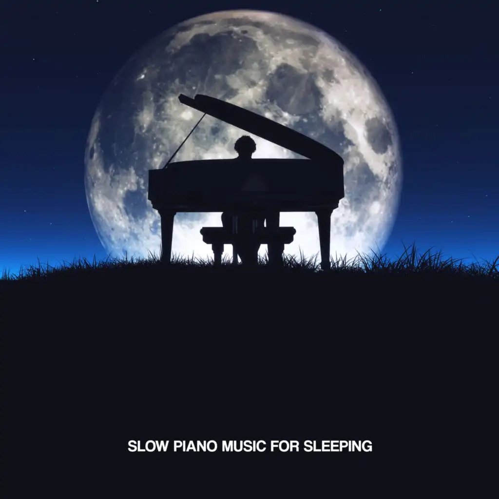 Slow Piano Music for Sleeping: Gentle and Subtle Sounds, Lull You to Sleep, Help You Sleep Like the Dead