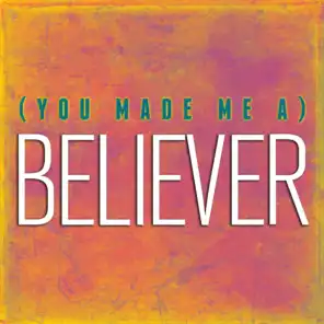 You Made Me A Believer