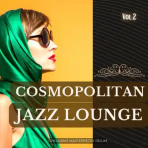 Cosmopolitan Jazz Lounge, Vol.2 (Chillaxing Masterpieces Deluxe)