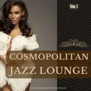 Cosmopolitan Jazz Lounge, Vol.1 (Chillaxing Masterpieces Deluxe)