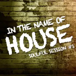 In the Name of House (Soulful Session 1)