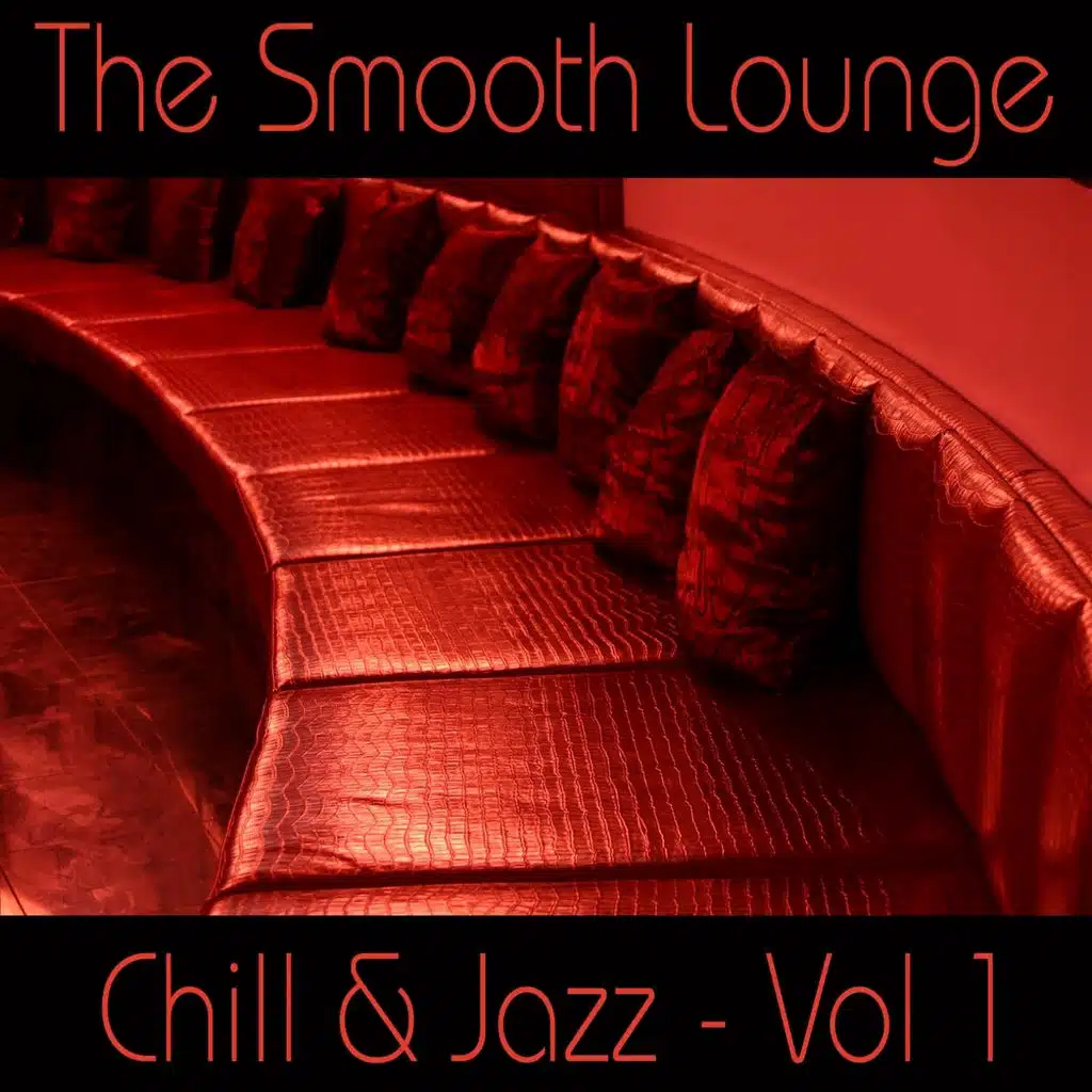The Smooth Lounge Chill & Jazz - Volume 1