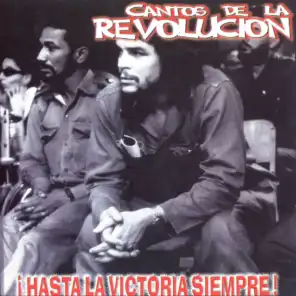 Cantos De La Revolucion !Hasta La Victoria Siempre!
