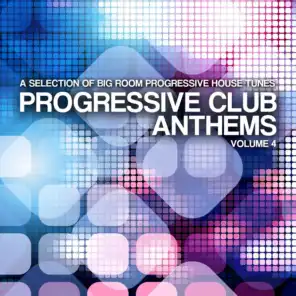 Progressive Club Anthems, Vol. 4 (A Selection of Big Room Progressive House Tunes)