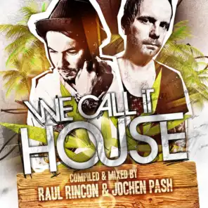 We Call It House (Summer Session Present By Raul Rincon and Jochen Pash)