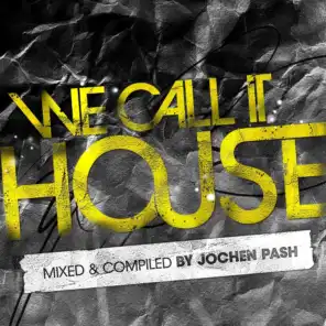 We Call It House (Presented by Jochen Pash)