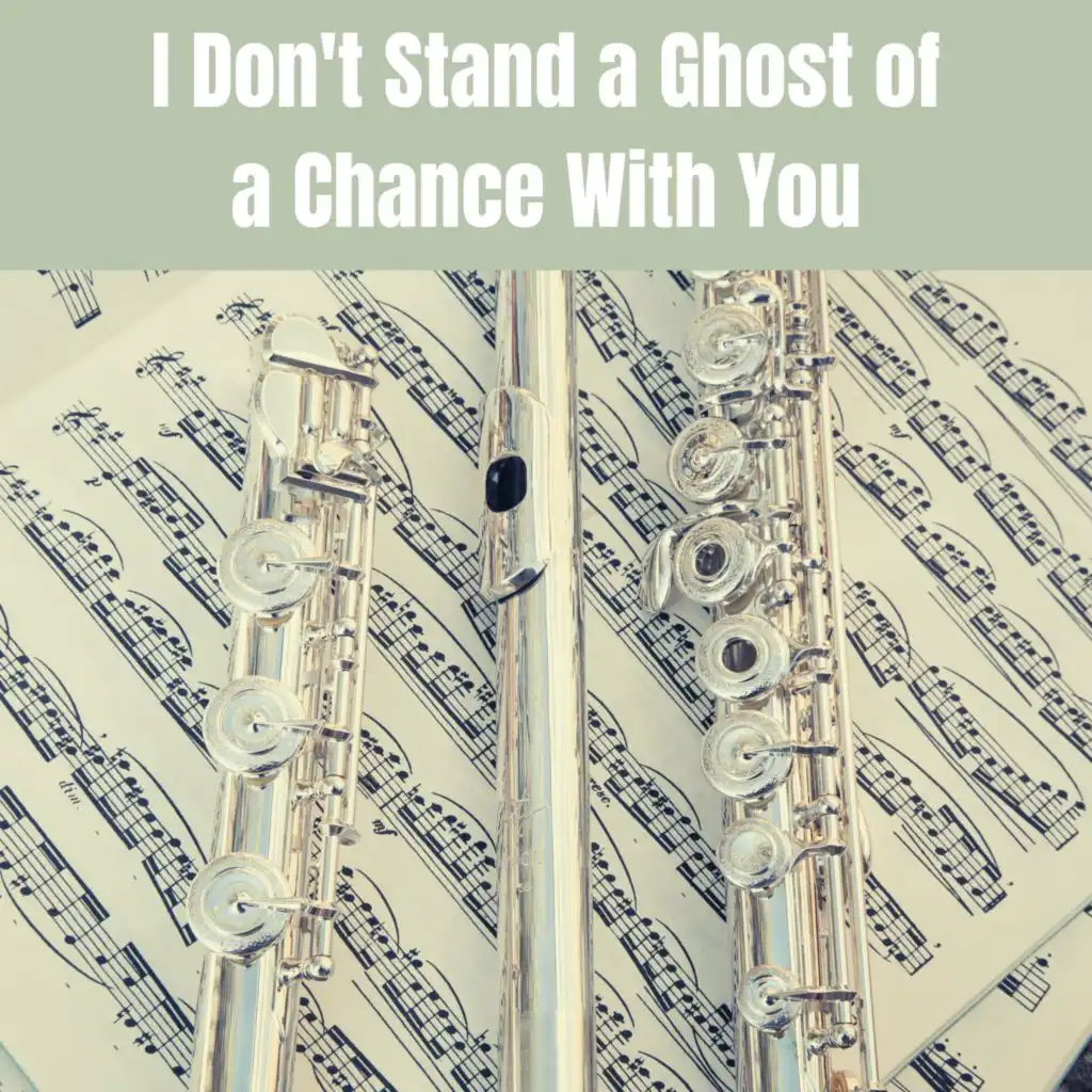 I Don't Stand a Ghost of a Chance With You