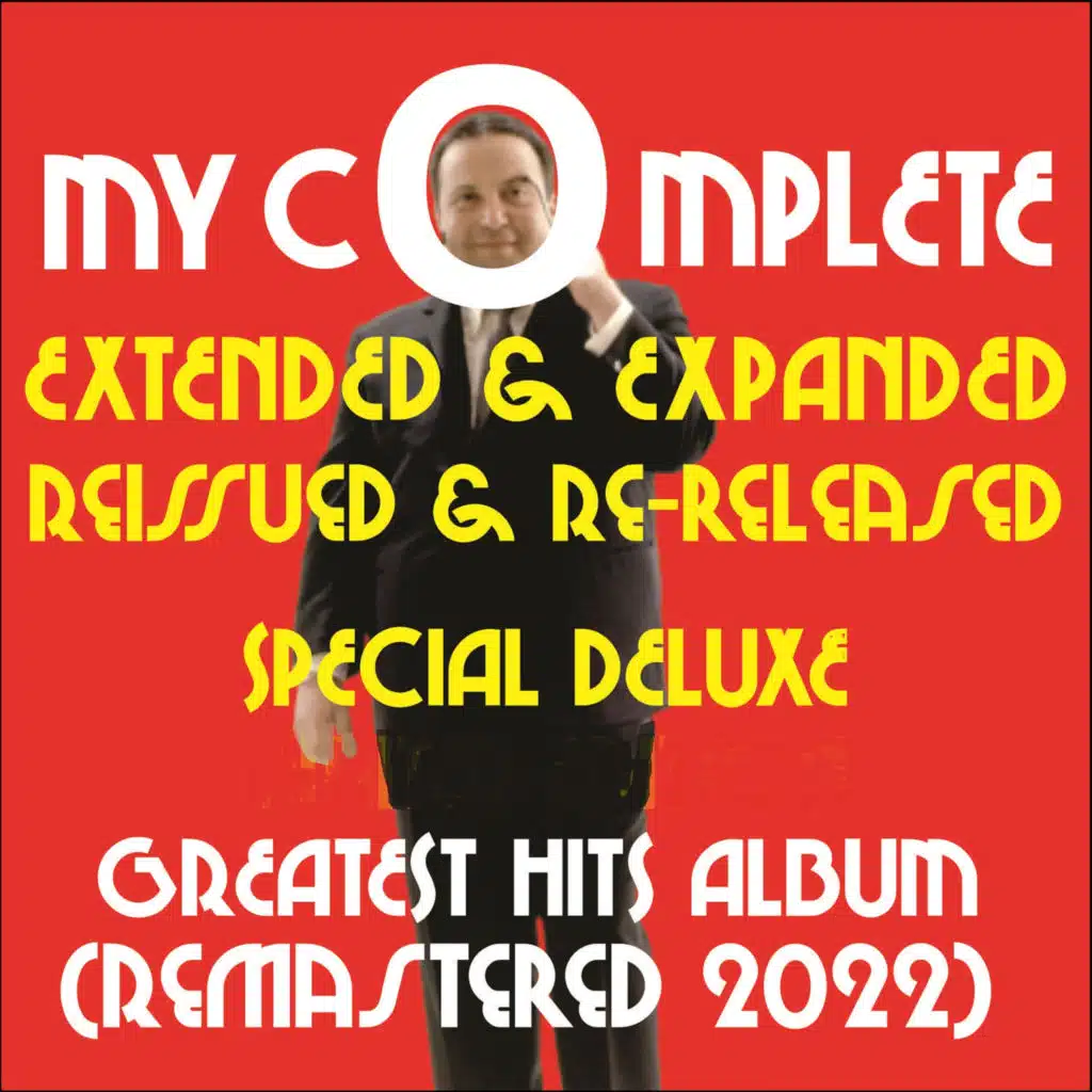 My Complete Extended & Expanded Reissued & Re-Released Special Deluxe Greatest Hits Album (Remastered 2022)