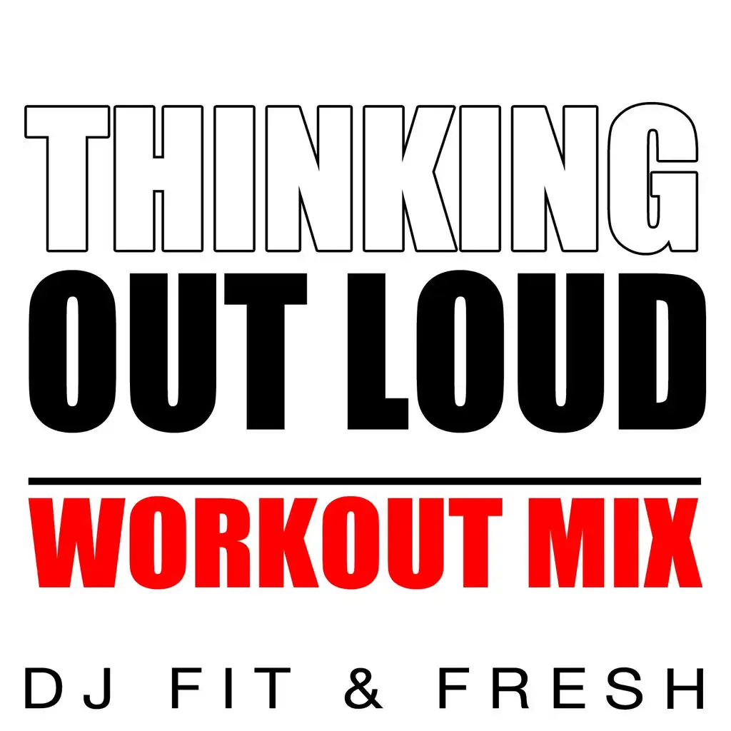 Thinking out Loud (Workout Mix)