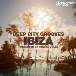 Deep City Grooves Ibiza (Presented by Pascal Dollé)