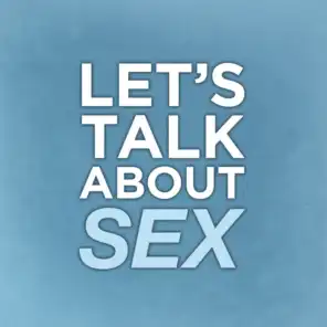 Let's Talk About Sex