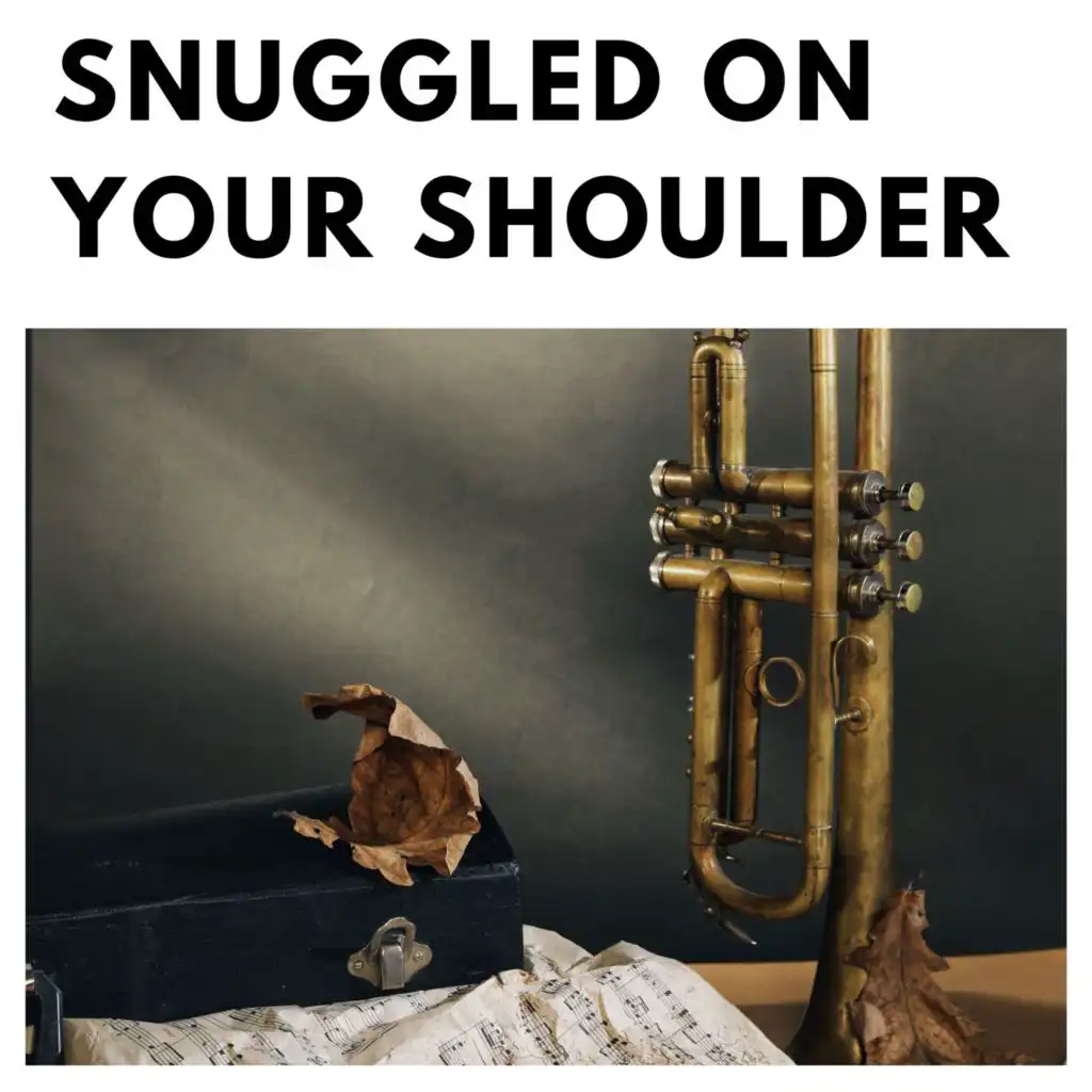 Snuggled On Your Shoulder
