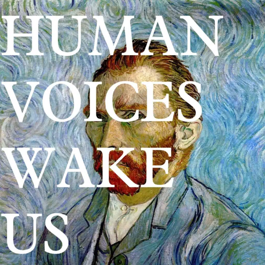 HUMAN VOICES WAKE US
