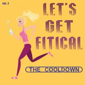 Let's Get Fitical, the Cooldown - Vol 2
