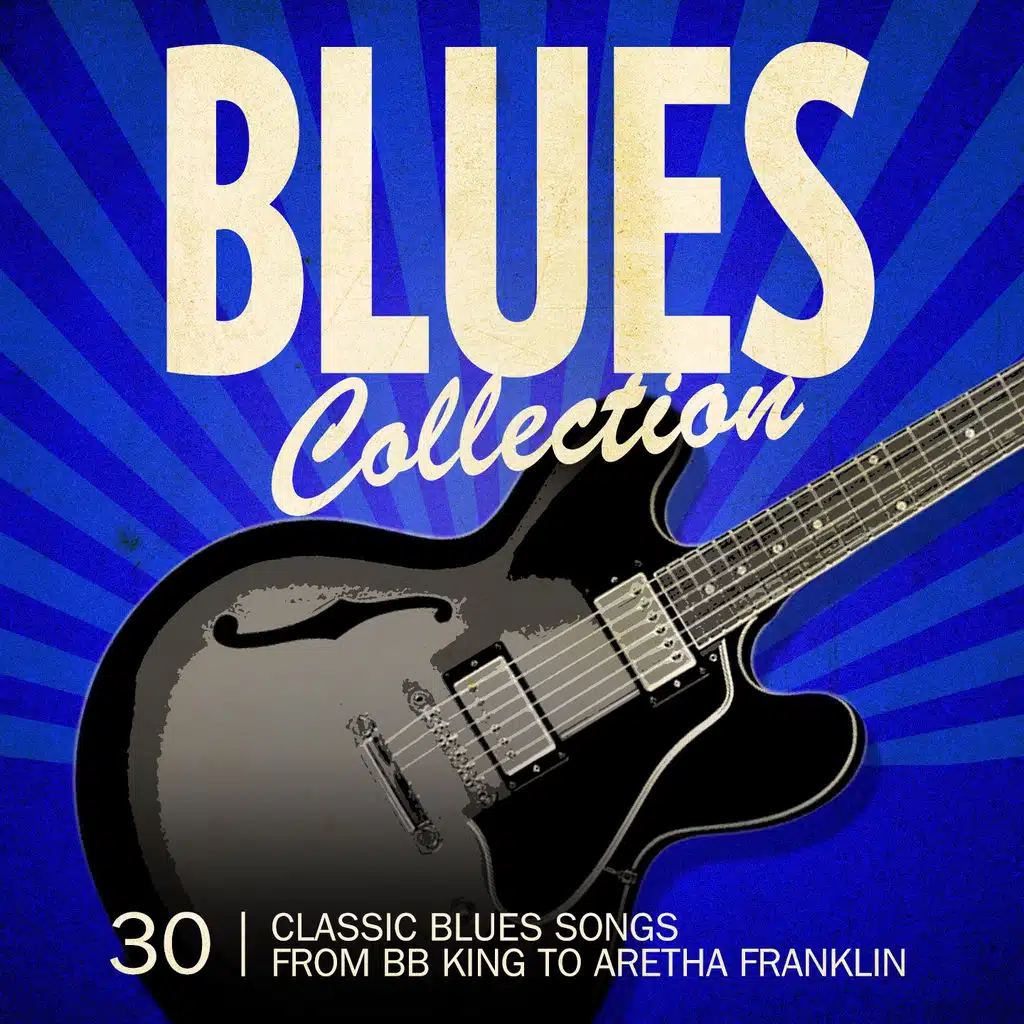 Blues Collection (30 Classic Blues Songs from Bb King to Aretha Franklin)
