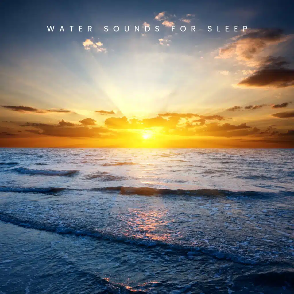 Water Sounds for Sleep (Lullaby Instrumental, Relaxation Techniques for Calmness, Sleep Help with Bedtime Routine)