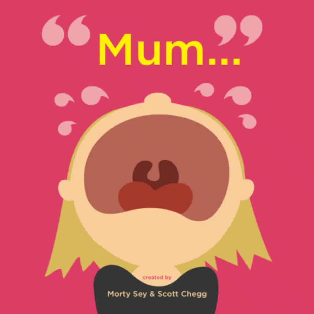 Mum... written by Morty Sey & Scott Chegg