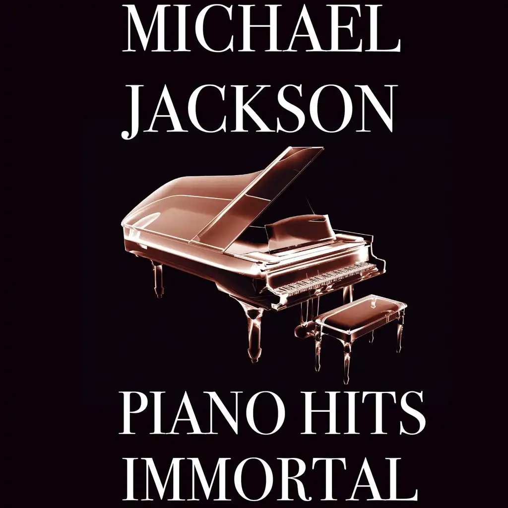 Immortal Michael Jackson Piano Versions (Tribute to Michael Jackson)